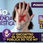 1º Encontro de Segurança Pública do TCE-MT aponta caminhos para o combate da violência doméstica